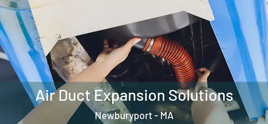 Air Duct Expansion Solutions Newburyport - MA