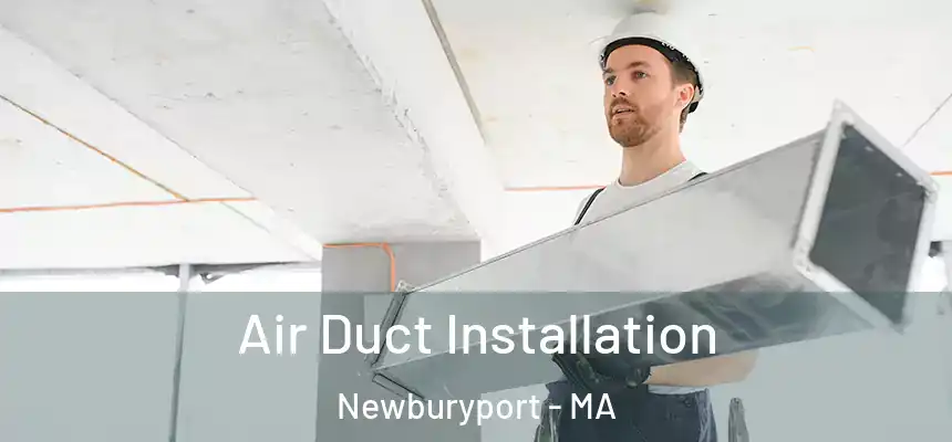Air Duct Installation Newburyport - MA