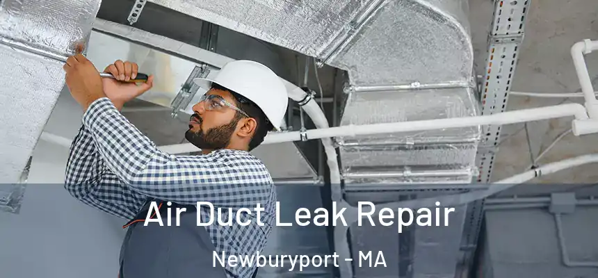 Air Duct Leak Repair Newburyport - MA