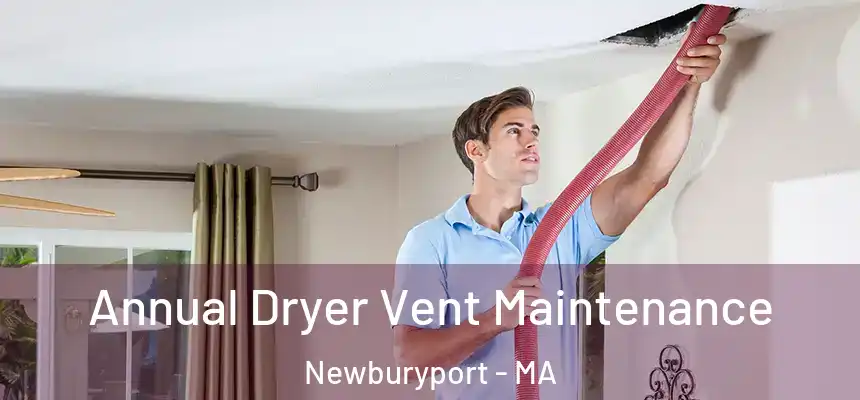  Annual Dryer Vent Maintenance Newburyport - MA