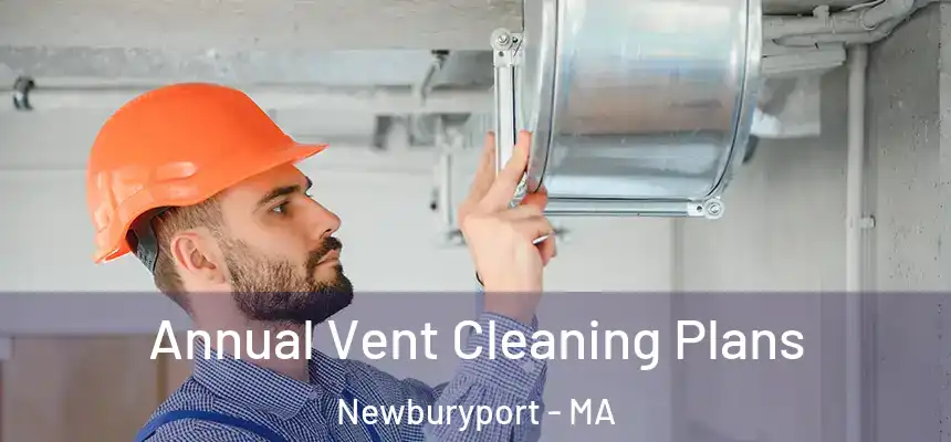  Annual Vent Cleaning Plans Newburyport - MA