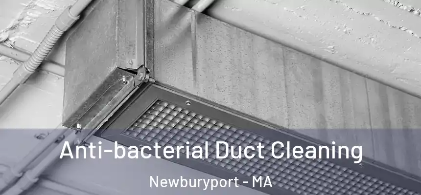 Anti-bacterial Duct Cleaning Newburyport - MA