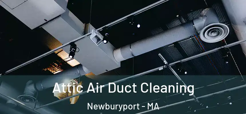Attic Air Duct Cleaning Newburyport - MA