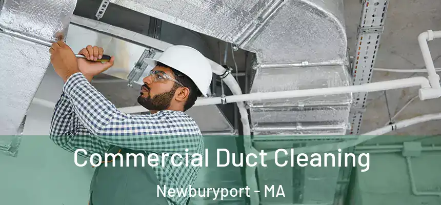 Commercial Duct Cleaning Newburyport - MA