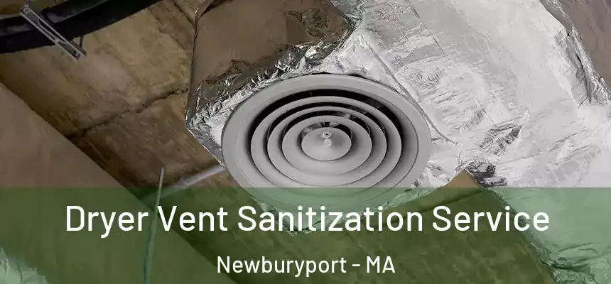 Dryer Vent Sanitization Service Newburyport - MA