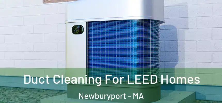  Duct Cleaning For LEED Homes Newburyport - MA