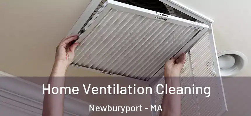 Home Ventilation Cleaning Newburyport - MA