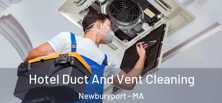  Hotel Duct And Vent Cleaning Newburyport - MA