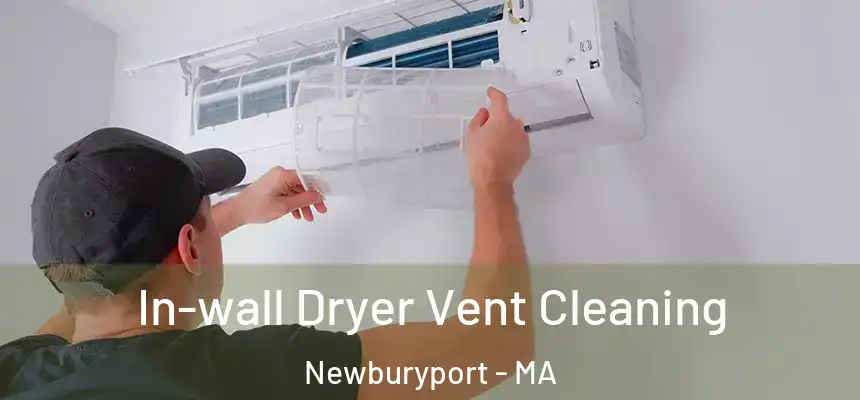 In-wall Dryer Vent Cleaning Newburyport - MA