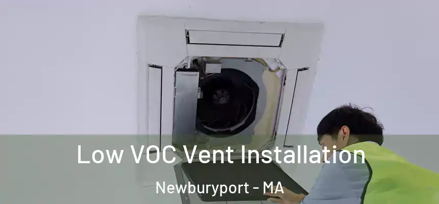  Low VOC Vent Installation Newburyport - MA