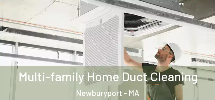 Multi-family Home Duct Cleaning Newburyport - MA
