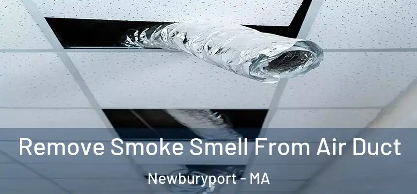  Remove Smoke Smell From Air Duct Newburyport - MA