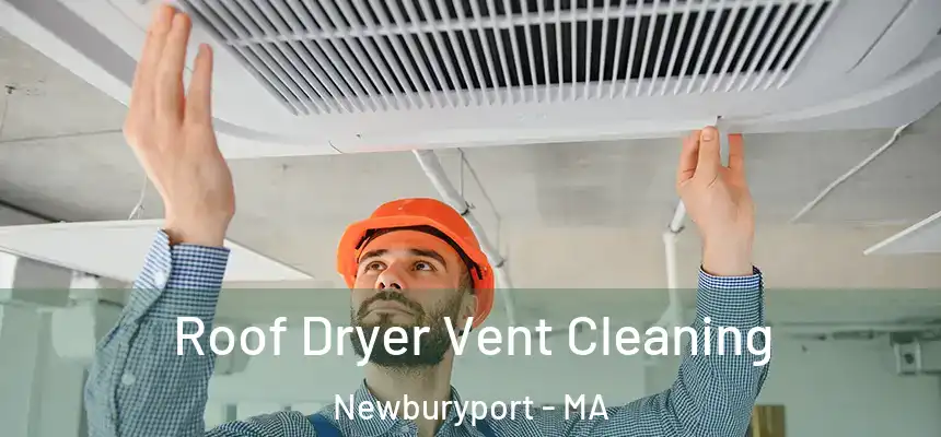 Roof Dryer Vent Cleaning Newburyport - MA