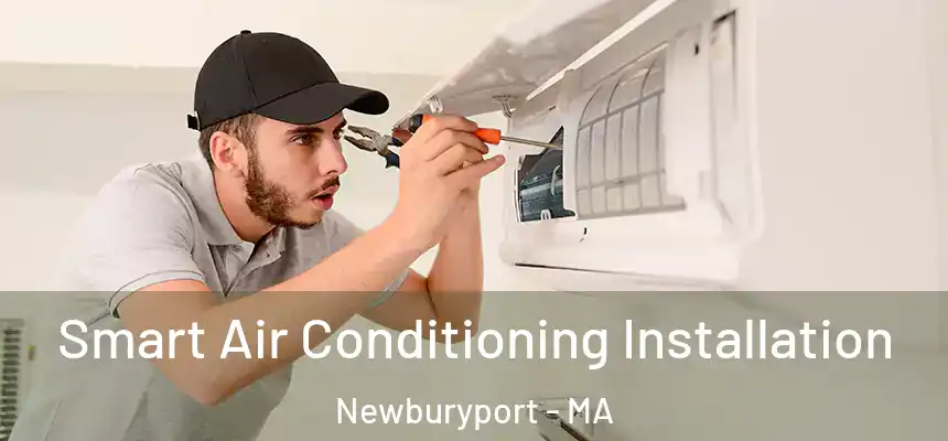 Smart Air Conditioning Installation Newburyport - MA