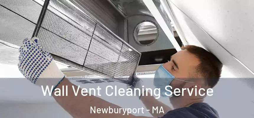 Wall Vent Cleaning Service Newburyport - MA