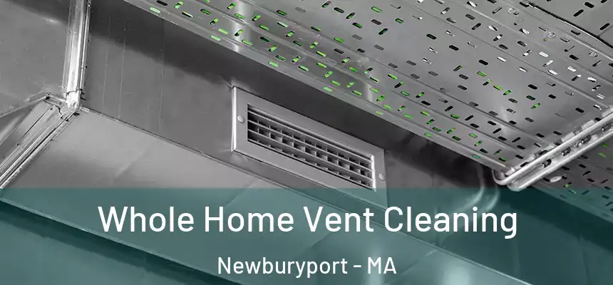  Whole Home Vent Cleaning Newburyport - MA