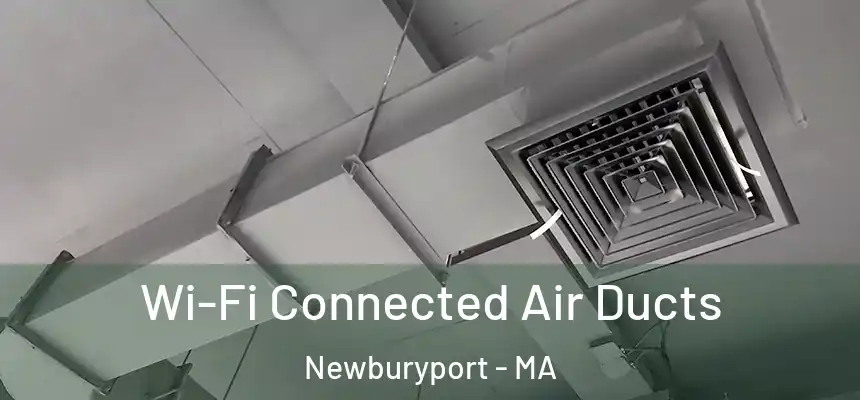 Wi-Fi Connected Air Ducts Newburyport - MA